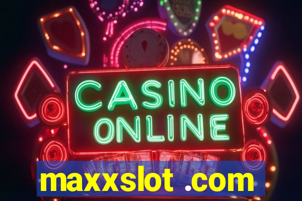 maxxslot .com